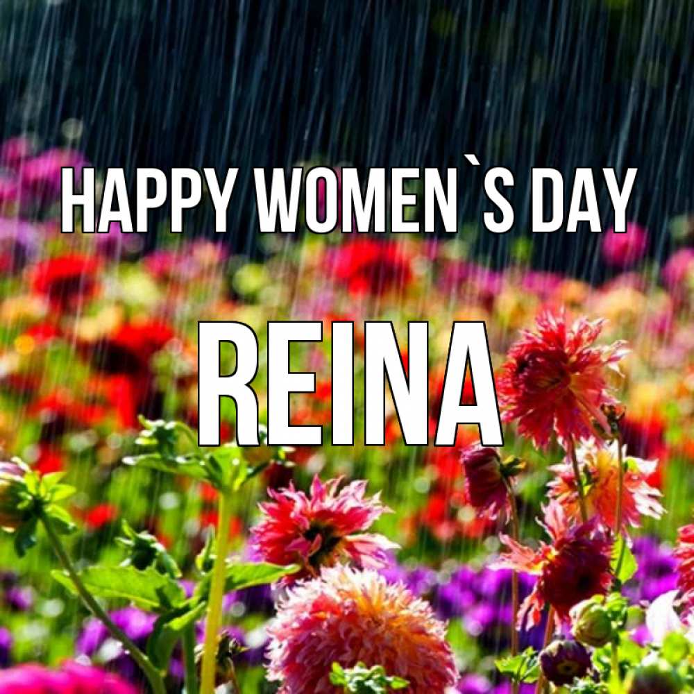 Greetings card с именем, Reina happy women`s day цветы под дождиком к международному женскому дню Greetings with text for free download 